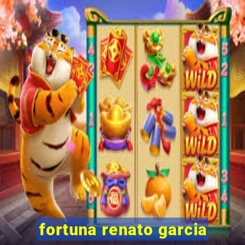 fortuna renato garcia